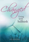 Image for Changed  : living with stillbirth