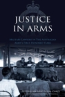 Image for Justice In Arms: Military Lawyers In The Australian Army&#39;s First Hundred Years