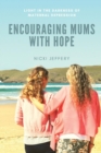 Image for Encouraging Mums With Hope : Light in the Darkness of Maternal Depression