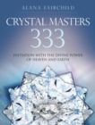 Image for Crystal Masters 333 : Initiation with the Divine Power of Heaven &amp; Earth