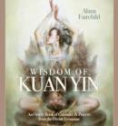 Image for Wisdom of Kuan Yin  : an oracle book of guidance &amp; prayers from the divine feminine