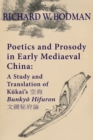 Image for Poetics and Prosody in Early Mediaeval China : A Study and Translation of Ku¯kai&#39;s ?? Bunkyo¯ Hifuron ?????