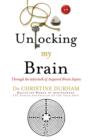 Image for Unlocking My Brain; Through the labyrinth of Acquired Brain Injury