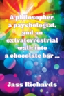 Image for A philosopher, a psychologist, and an extraterrestrial walk into a chocolate bar ...