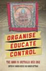 Image for Organise, educate, control  : the AMWU in Australia, 1852-2012
