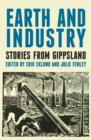 Image for Earth &amp; industry stories from Gippsland  : past, present &amp; future