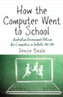 Image for How the computer went to school  : Australian government policies for computers in schools, 1983-2013