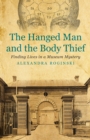 Image for Hanged man &amp; the body thief  : finding lives in a museum mystery