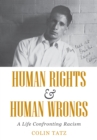 Image for Human rights &amp; human wrongs  : a life confronting racism