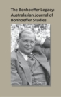 Image for The Bonhoeffer Legacy: Australasian Journal of Bonhoeffer Studies, Vol 1 : Australasian Journal of Bonhoeffer Study