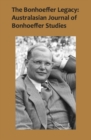 Image for The Bonhoeffer Legacy: Australasian Journal of Bonhoeffer Studies, Vol 2 : Australasian Journal of Bonhoeffer Study -- Volume 2
