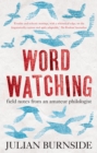 Image for Wordwatching : field notes from an amateur philologist