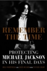 Image for Remember the time  : protecting Michael Jackson in his final days