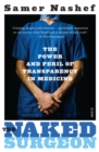 Image for The naked surgeon  : how the new science of transparency is revolutionising medicine