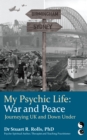 Image for My Psychic Life, War and Peace: Journeying UK and Down Under