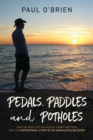 Image for Pedals, Paddles and Potholes : How one man lost his health, heart and hope, and the inspirational story of his miraculous recovery