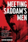 Image for Meeting Saddam&#39;s Men: Looking for Iraq&#39;s Weapons of Mass Destruction