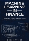 Image for Machine Learning in Finance : Use Machine Learning Techniques for Day Trading and Value Trading in the Stock Market