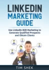 Image for LinkedIn Marketing : Use LinkedIn B2B Marketing to Generate Qualified Prospects and Obtain Clients