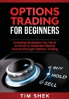 Image for Options Trading for Beginners : Investing Strategies You Need to Know to Generate Passive Income through Options Trading