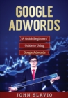 Image for Google Adwords : A Quick Beginners&#39; Guide to Using Google Adwords