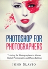 Image for Photoshop for Photographers : Training for Photographers to Master Digital Photography and Photo Editing