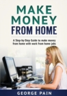 Image for Make Money From Home : A Step-by-Step Guide to make money from home with work from home jobs