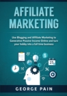 Image for Affiliate Marketing : Use Blogging and Affiliate Marketing to Generative Passive Income Online and turn your hobby into a full time business