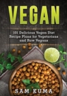 Image for Vegan : 101 Delicious Vegan Diet Recipe Plans for Vegetarians and Raw Vegans