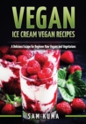 Image for Vegan : Ice Cream Vegan Recipes: A Delicious Escape for Beginner Raw Vegans and Vegetarians