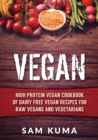 Image for Vegan : High Protein Vegan Cookbook of Dairy Free Vegan Recipes for Raw Vegans and Vegetarians