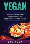 Image for Vegan : Delicious Slow Cooker Vegan Recipes for Vegetarians and Raw Vegans