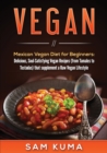 Image for Vegan : Mexican Vegan Diet for Beginners: Delicious, Soul-Satisfying Vegan Recipes (from Tamales to Tostadas) that supplements a Raw Vegan Lifestyle