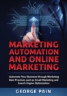 Image for Marketing Automation and Online Marketing : Automate Your Business through Marketing Best Practices such as Email Marketing and Search Engine Optimization