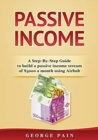 Image for Passive Income : A Step-By-Step Guide to build a passive income stream using Airbnb