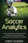 Image for Soccer Analytics : Assess Performance, Tactics, Injuries and Team Formation through Data Analytics and Statistical Analysis