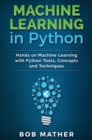 Image for Machine Learning in Python : Hands on Machine Learning with Python Tools, Concepts and Techniques