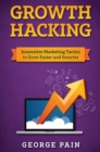 Image for Growth Hacking : Innovative Marketing Tactics to grow faster and smarter