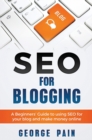 Image for SEO for Blogging : Make Money Online and replace your boss with a blog using SEO