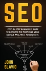 Image for Seo : Step-by-step beginners&#39; guide to dominate the first page using Google Analytics, Adwords etc.