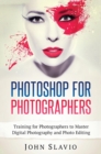Image for Photoshop for Photographers : Training for Photographers to Master Digital Photography and Photo Editing
