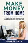 Image for Make Money From Home : A Step-by-Step Guide to make money from home with work from home jobs