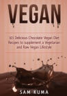 Image for Vegan : 101 Delicious Chocolate Vegan Diet Recipes to supplement a Vegetarian and Raw Vegan Lifestyle (Color Version)