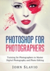 Image for Photoshop for Photographers : Training for Photographers to Master Digital Photography and Photo Editing (Color Version)