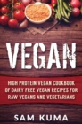 Image for Vegan : High Protein Vegan Cookbook of Dairy Free Vegan Recipes for Raw Vegans and Vegetarians