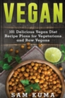 Image for Vegan : 101 Delicious Vegan Diet Recipe Plans for Vegetarians and Raw Vegans