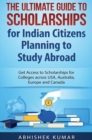 Image for The Ultimate Guide to Scholarships for Indian Citizens Planning to Study Abroad : Get Access to Scholarships for Colleges across USA, Australia, Europe and Canada