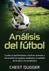 Image for Analisis del futbol : Evalua el performance, tacticas, lesiones y formacion de equipos mediante el analisis de la data y la estadistica