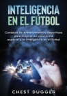 Image for Inteligencia en el futbol : Consejos de entrenamientos deportivos para mejorar su conciencia espacial y la inteligencia en el futbol