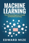 Image for Machine Learning : The Ultimate Beginner&#39;s Guide to Machine Learning